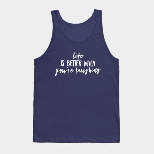 Life is better when you are laughing Tank Top